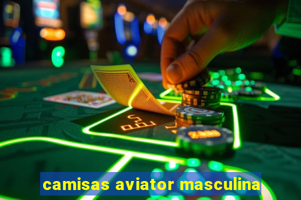 camisas aviator masculina